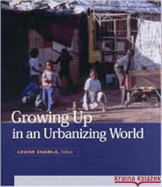 Growing Up in an Urbanizing World Louise Chawla 9781853838279 Earthscan Publications - książka