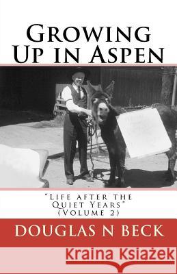 Growing Up in Aspen: Life after the Quiet Years Beck, Douglas N. 9781453677247 Createspace - książka