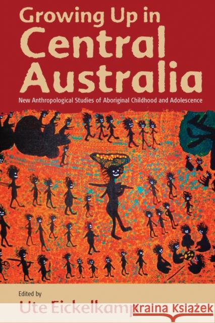 Growing Up in Central Australia: New Anthropological Studies of Aboriginal Childhood and Adolescence Eickelkamp, Ute 9780857450821  - książka