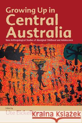 Growing Up in Central Australia: New Anthropological Studies of Aboriginal Childhood and Adolescence Eickelkamp, Ute 9781782381266  - książka