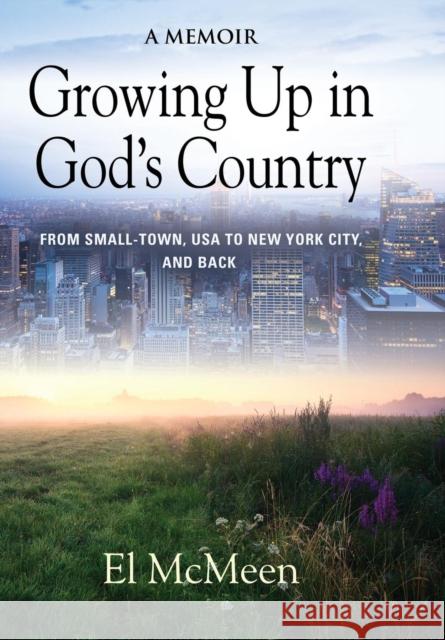 Growing Up in God's Country: A Memoir El McMeen 9781644382899 Booklocker.com - książka