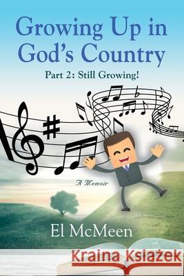 Growing Up in God's Country, Part 2: Still Growing! El McMeen 9781959620358 Booklocker.com - książka