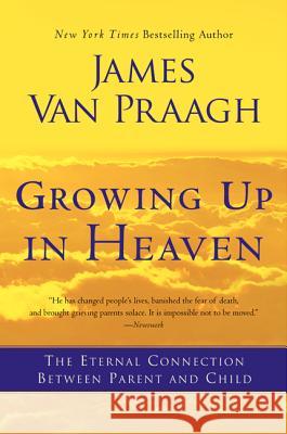 Growing Up in Heaven: The Eternal Connection Between Parent and Child James Van Praagh 9780062024640 HarperOne - książka