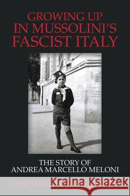 Growing up in Mussolini's Fascist Italy: The Story of Andrea Marcello Meloni Meloni, Christine Foster 9781796074758 Xlibris Us - książka