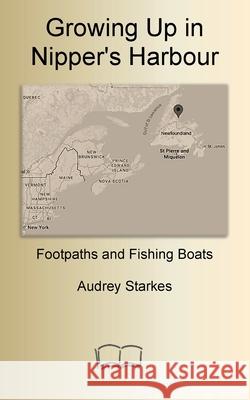 Growing Up in Nipper's Harbour: Footpaths and Fishing Boats Audrey Starkes 9781998321827 Petra Books - książka