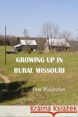 Growing up in rural Missouri Don Waldecker 9781534979925 Createspace Independent Publishing Platform - książka