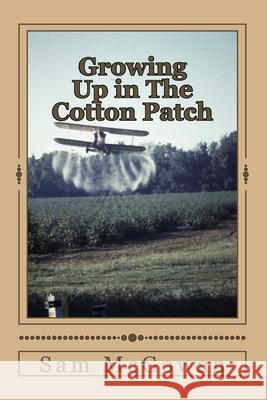 Growing Up in The Cotton Patch McGowan, Sam 9781548545352 Createspace Independent Publishing Platform - książka