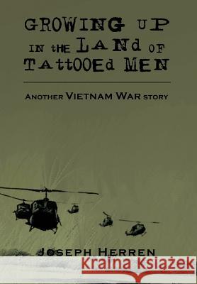 Growing Up in the Land of Tattooed Men: Another Vietnam War Story Herren, Joseph 9781477102954 Xlibris Corporation - książka