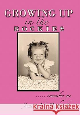 Growing Up in the Rockies: ..... Remember Me Richards, Janice N. 9781456756109 Authorhouse - książka