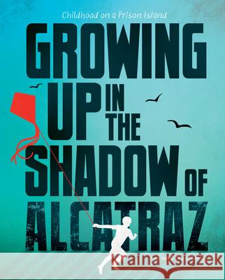 Growing Up in the Shadow of Alcatraz: Childhood on a Prison Island Emma Bland Smith 9781669088622 Capstone Press - książka