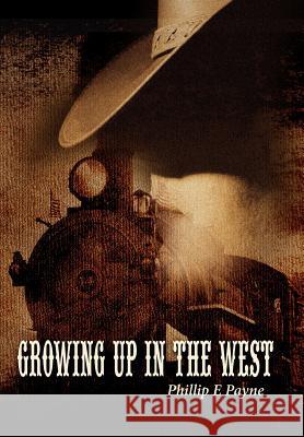 Growing Up in the West Phillip E. Payne 9781434321824 Authorhouse - książka