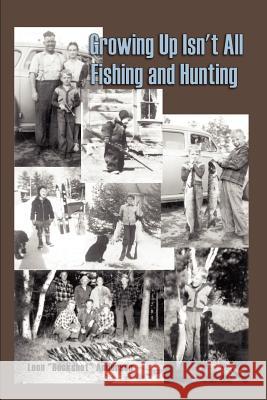 Growing Up Isn't All Fishing and Hunting Leon (Buckshot) Anderson 9781410703828 First Books - książka