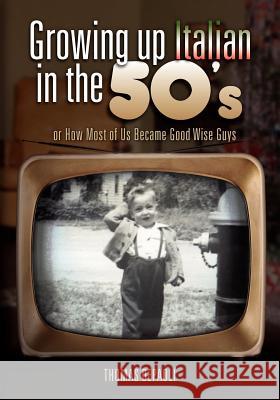 Growing Up Italian in the 50's: or How Most of Us Became Good Wise Guys a Growing Up Memories Book Depaoli, Thomas 9781467992367 Createspace - książka
