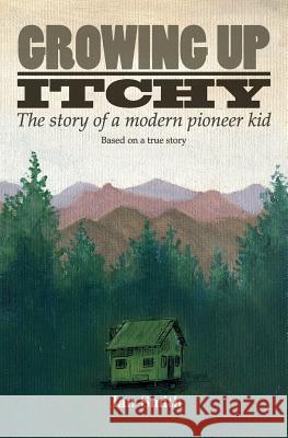 Growing Up Itchy: The story of a modern pioneer kid Smith, Ian 9781975804527 Createspace Independent Publishing Platform - książka