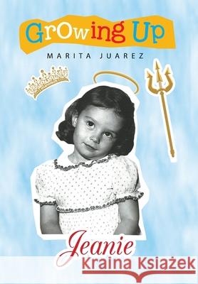 Growing up Jeanie Marita Juarez 9781664163423 Xlibris Us - książka