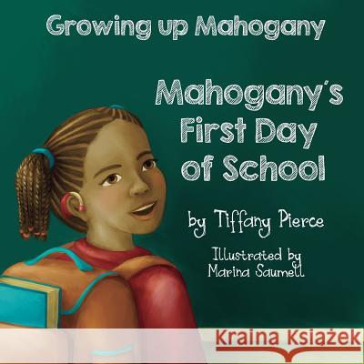 Growing Up Mahogany: Mahogany's First Day of School Tiffany R. Pierce Marina Saumell 9781546521891 Createspace Independent Publishing Platform - książka