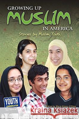 Growing Up Muslim in America: Stories by Muslim Youth Marie Glancy O'Shea Laura Longhine Keith Hefner 9781935552383 Youth Communication, New York Center - książka