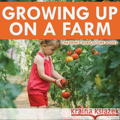 Growing up on a Farm - Children's Agriculture Books Baby Professor 9781541902190 Baby Professor - książka