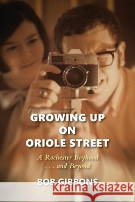 Growing Up On Oriole Street: A Rochester Boyhood. . .And Beyond: A Bob Gibbons 9781953728029 Full Court Press - książka