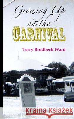 Growing Up on the Carnival Terry Brodbeck Ward 9780692303405 Knotted Road Press - książka