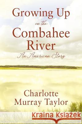 Growing up on the Combahee River: An American Story Charlotte Murray Taylor 9781977257697 Outskirts Press - książka