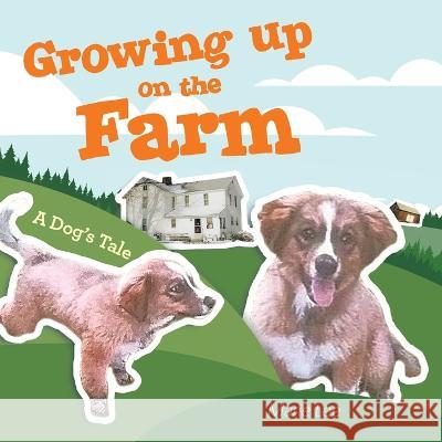 Growing up on the Farm: A Dog\'s Tale Marie Lee 9781665731027 Archway Publishing - książka