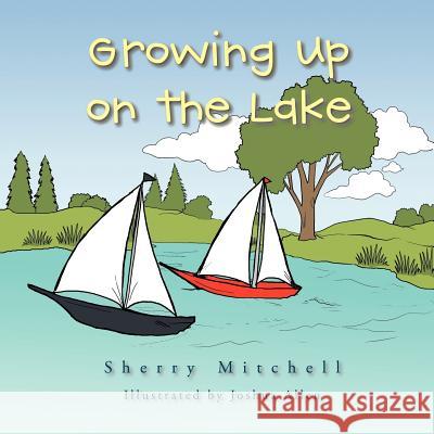 Growing Up on the Lake: Sherry Mitchell Mitchell, Sherry 9781477203026 Authorhouse - książka