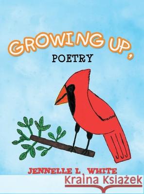 Growing Up, Poetry Jennelle L. White 9780997861235 MindStir Media - książka