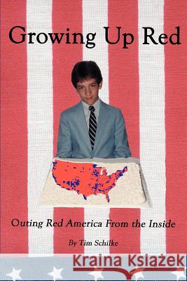 Growing Up Red: Outing Red America From the Inside Schilke, Tim 9780595346134 iUniverse - książka