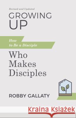 Growing Up, Revised and Updated: How to Be a Disciple Who Makes Disciples Gallaty, Robby 9781087768229 B&H Books - książka