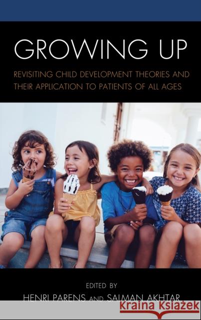 Growing Up: Revisiting Child Development Theories and Their Application to Patients of All Ages Henri Parens Salman Akhtar Salman Akhtar 9781793603401 Lexington Books - książka