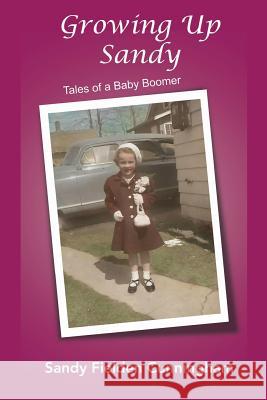 Growing Up Sandy: Memories of a Baby Boomer Sandra L. Cunningham 9781979495912 Createspace Independent Publishing Platform - książka