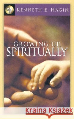 Growing Up Spiritually Kenneth E. Hagin 9780892765041 Faith Library Publications - książka