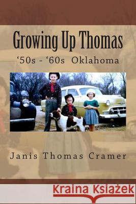 Growing Up Thomas: '50s - '60s Oklahoma Janis Thomas Cramer 9781502367921 Createspace - książka