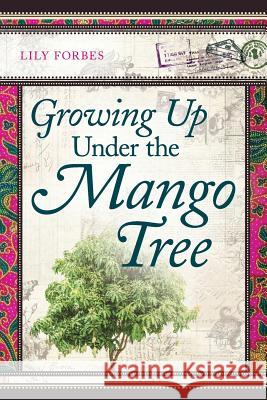 Growing Up Under the Mango Tree Lily Forbes 9781781322277 Silverwood Books - książka