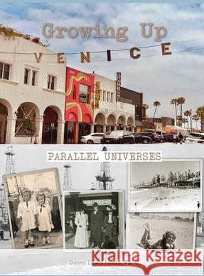 Growing Up Venice: Parallel Universes Donna Lewis Friess 9780981576787 Donna Lewis Friess, Ph.D. - książka