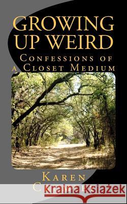 Growing Up Weird: Confessions of a Closet Medium Karen Crumley 9780983669012 Purple Sage Publishing - książka