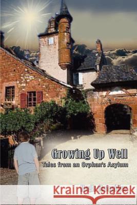 Growing Up Well: Tales from an Orphan's Asylum Chronister, Hugh 9780759696938 Authorhouse - książka