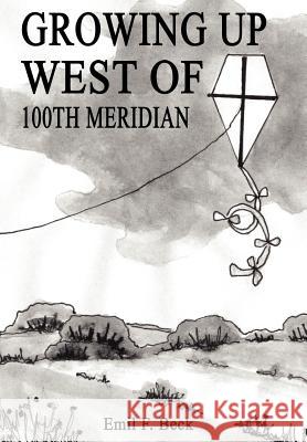 Growing Up West of 100th Meridian Emil F. Beck 9781403373168 Authorhouse - książka