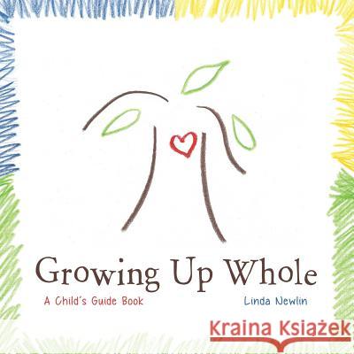 Growing Up Whole: A Child's Guide Book Linda Newlin 9780988772489 Luna Madre Inc. - książka