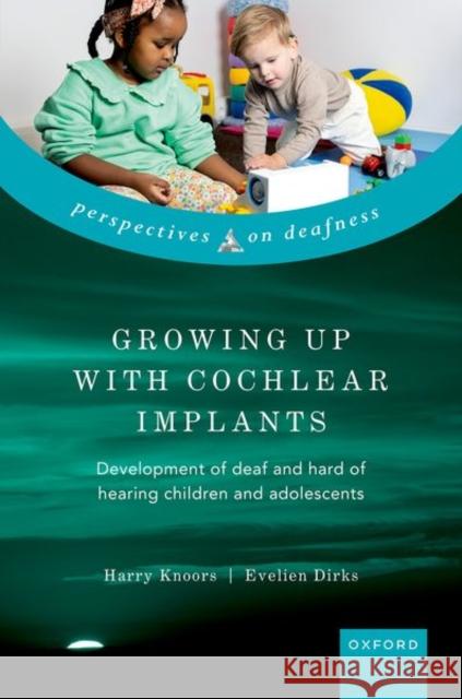 Growing Up with Cochlear Implants Dirks  9780198974574 OUP OXFORD - książka