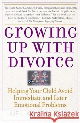 Growing Up with Divorce: Helping Your Child Avoid Immediate and Later Emotional Problems Kalter, Neil 9780743280853 Free Press - książka