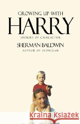 Growing Up with Harry: Stories of Character Baldwin, Sherman 9780595698073 IUNIVERSE.COM - książka