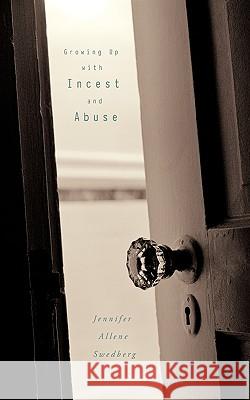 Growing Up with Incest and Abuse Jennifer Allene Swedberg 9781449011734 Authorhouse - książka