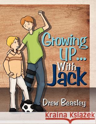 Growing Up... with Jack Drew Beasley 9781465343772 Xlibris Corporation - książka