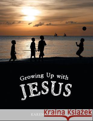 Growing Up with Jesus Karen Dampier 9781504932714 Authorhouse - książka