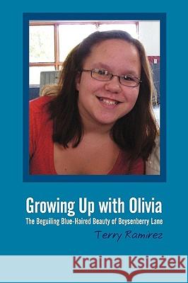 Growing Up with Olivia: The Beguiling Blue-Haired Beauty of Boysenberry Lane Ramirez, Terry 9780595476688 iUniverse.com - książka