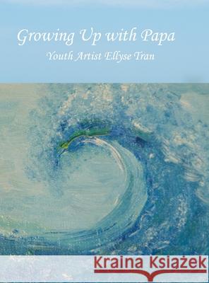 Growing Up with Papa Ellyse Tran Hien Minh Thi Tran Farshid Anvari 9780994602855 Minh Hien Pty Ltd - książka