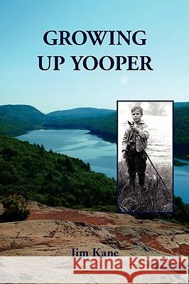 Growing Up Yooper Jim Kane 9781436382663 Xlibris Corporation - książka