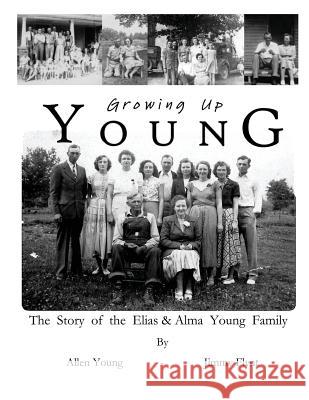 Growing Up Young: The Story of The Elias and Alma Young Family Flynt, Jimmy 9781480147690 Createspace - książka